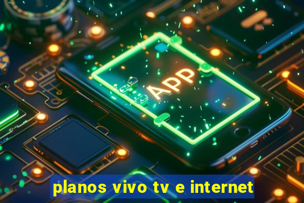 planos vivo tv e internet